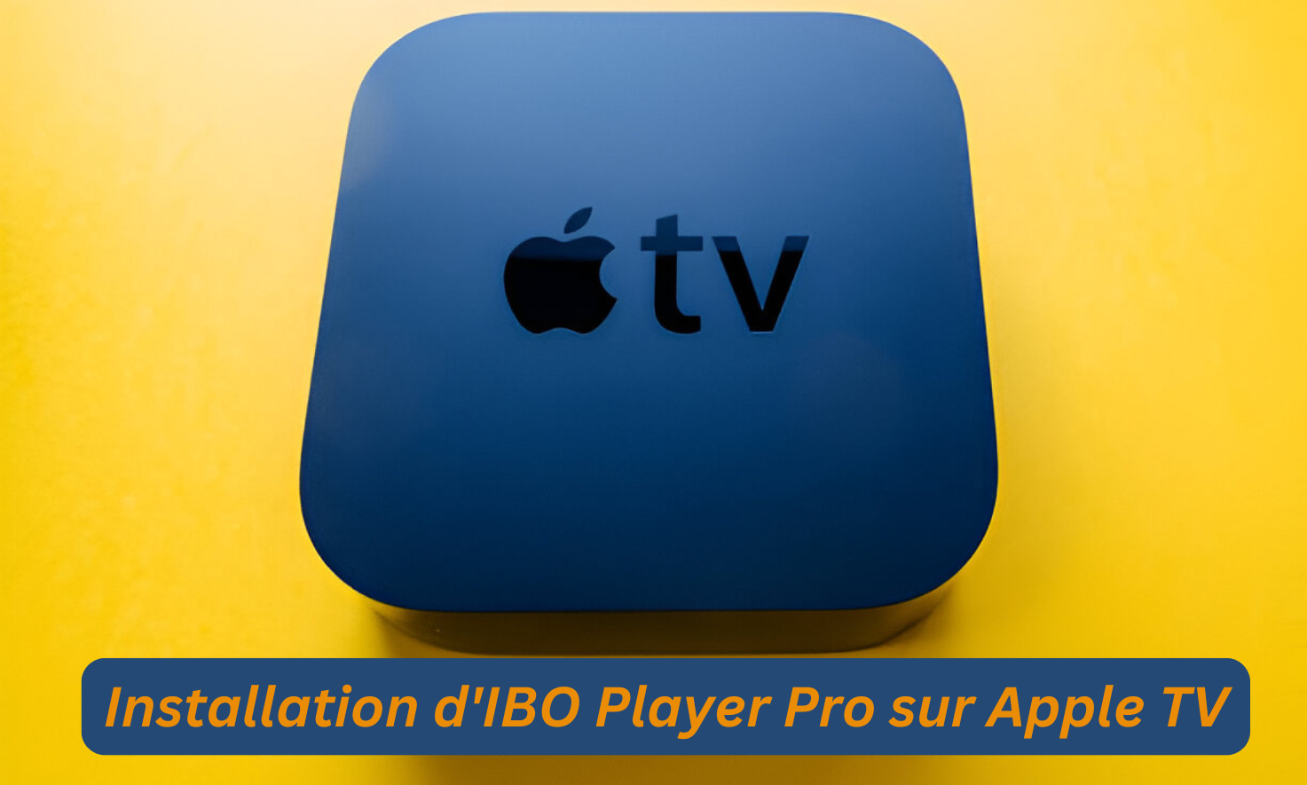 Installation d'IBO Player Pro sur Apple TV