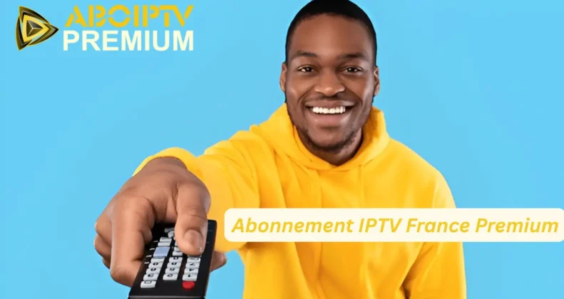 Abonnement IPTV France Premium
